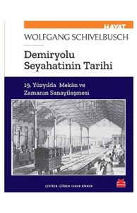 Demiryolu Seyahatinin Tarihi - 19. Yüzyılda Mekan ve Zamanın Sanayileşmesi